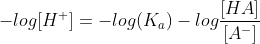 -log[H^{+}] = -log(K_{a}) -log\frac{[HA]}{[A^{-}]}